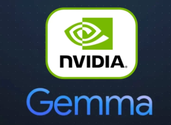 谷歌Gemma开源AI经优化可在NVIDIAGPU上运行