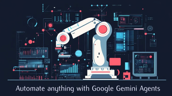 使用GoogleGeminiAgents实现一切自动化